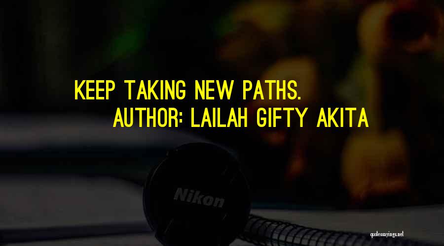 Lailah Gifty Akita Quotes: Keep Taking New Paths.