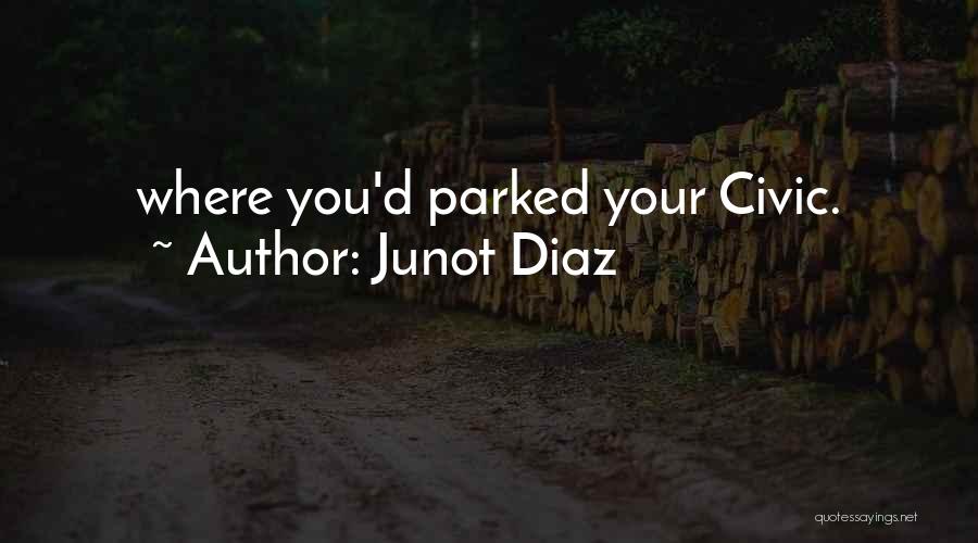 Junot Diaz Quotes: Where You'd Parked Your Civic.