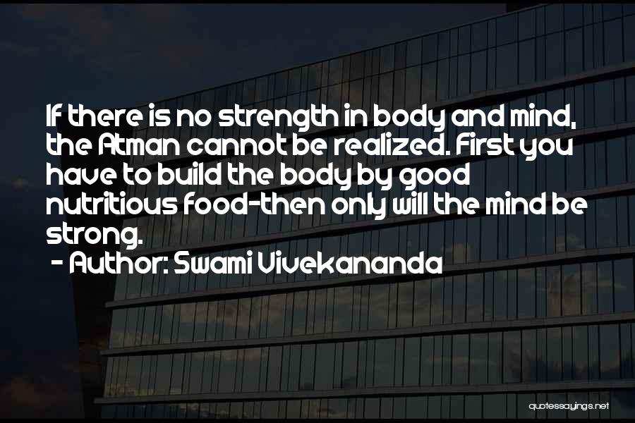 Swami Vivekananda Quotes: If There Is No Strength In Body And Mind, The Atman Cannot Be Realized. First You Have To Build The