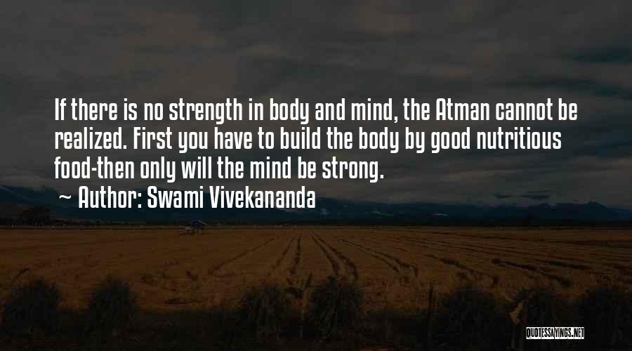 Swami Vivekananda Quotes: If There Is No Strength In Body And Mind, The Atman Cannot Be Realized. First You Have To Build The