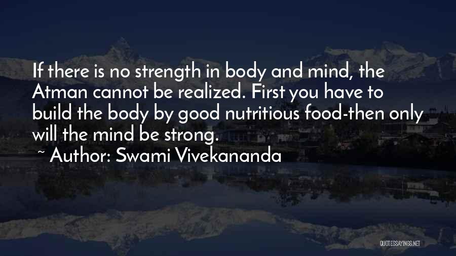 Swami Vivekananda Quotes: If There Is No Strength In Body And Mind, The Atman Cannot Be Realized. First You Have To Build The