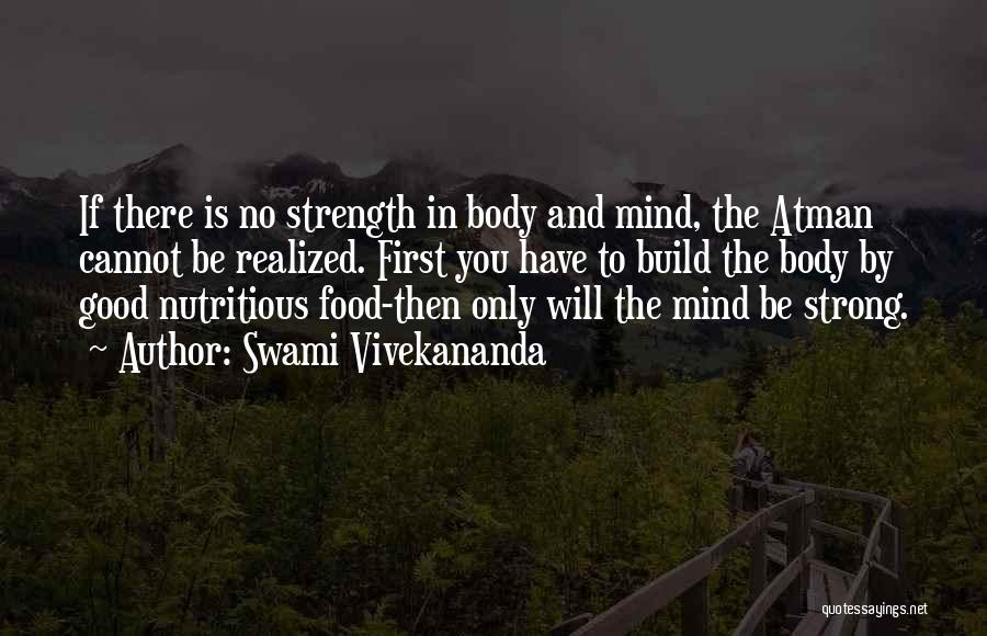Swami Vivekananda Quotes: If There Is No Strength In Body And Mind, The Atman Cannot Be Realized. First You Have To Build The