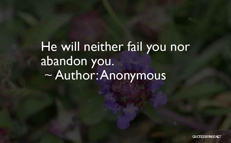 Anonymous Quotes: He Will Neither Fail You Nor Abandon You.