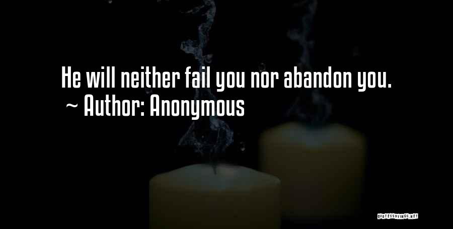 Anonymous Quotes: He Will Neither Fail You Nor Abandon You.