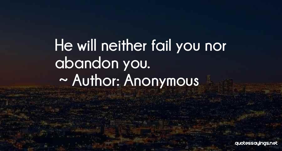 Anonymous Quotes: He Will Neither Fail You Nor Abandon You.