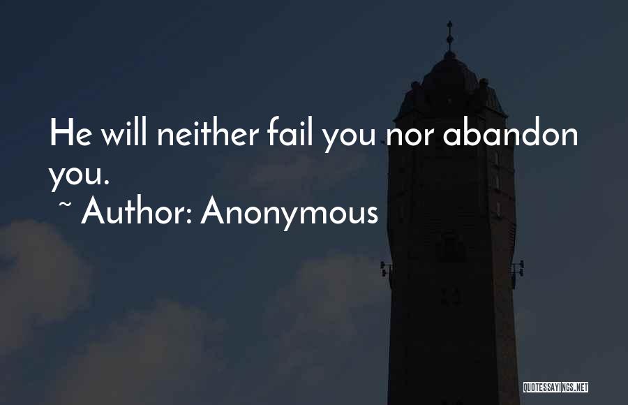 Anonymous Quotes: He Will Neither Fail You Nor Abandon You.