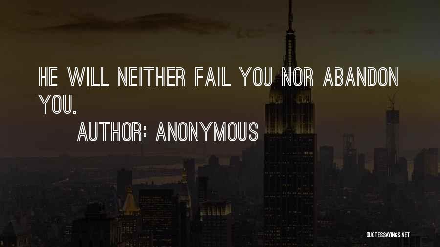 Anonymous Quotes: He Will Neither Fail You Nor Abandon You.