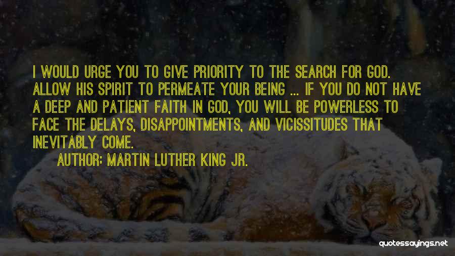 Martin Luther King Jr. Quotes: I Would Urge You To Give Priority To The Search For God. Allow His Spirit To Permeate Your Being ...