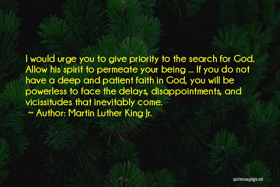 Martin Luther King Jr. Quotes: I Would Urge You To Give Priority To The Search For God. Allow His Spirit To Permeate Your Being ...