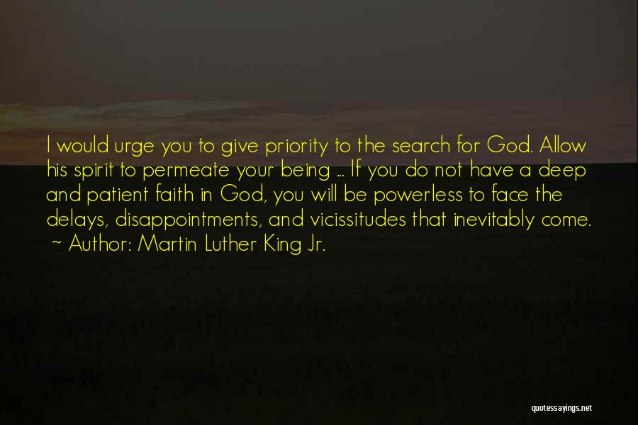 Martin Luther King Jr. Quotes: I Would Urge You To Give Priority To The Search For God. Allow His Spirit To Permeate Your Being ...