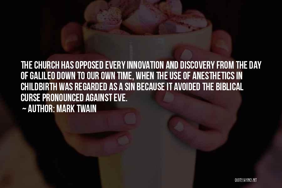 Mark Twain Quotes: The Church Has Opposed Every Innovation And Discovery From The Day Of Galileo Down To Our Own Time, When The