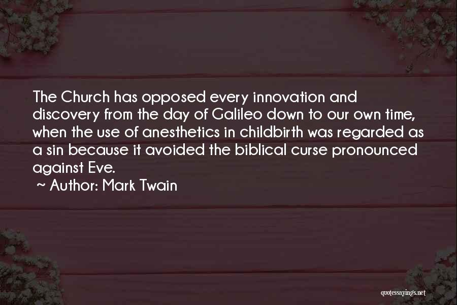 Mark Twain Quotes: The Church Has Opposed Every Innovation And Discovery From The Day Of Galileo Down To Our Own Time, When The