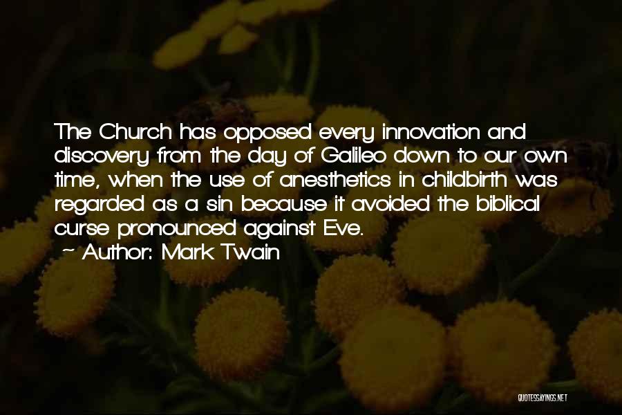 Mark Twain Quotes: The Church Has Opposed Every Innovation And Discovery From The Day Of Galileo Down To Our Own Time, When The