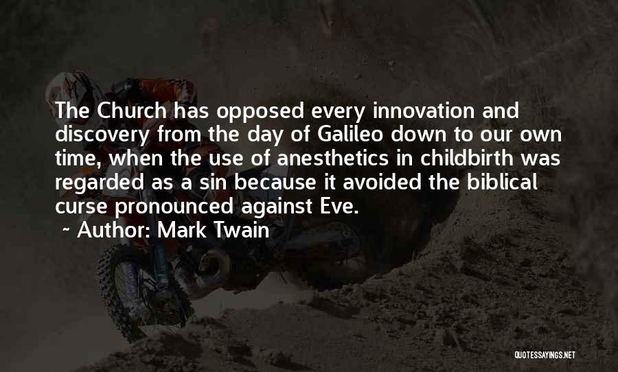 Mark Twain Quotes: The Church Has Opposed Every Innovation And Discovery From The Day Of Galileo Down To Our Own Time, When The