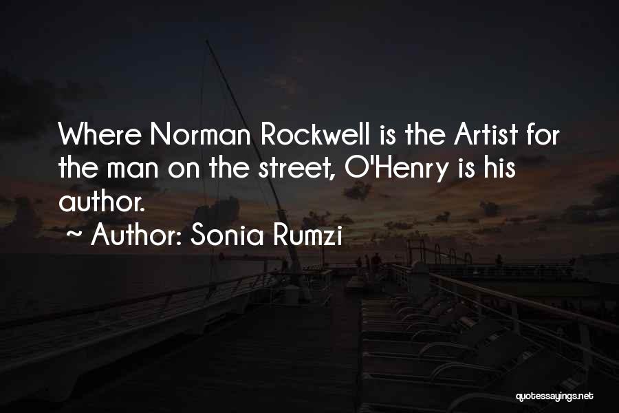 Sonia Rumzi Quotes: Where Norman Rockwell Is The Artist For The Man On The Street, O'henry Is His Author.