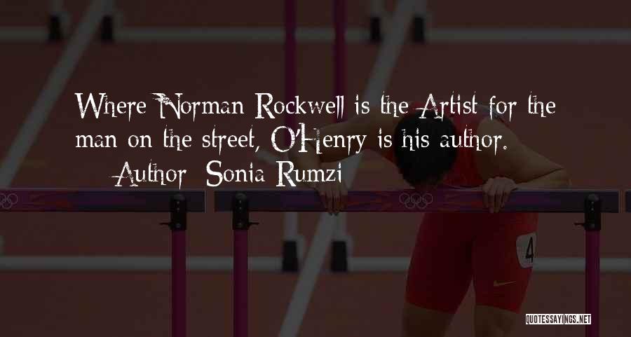 Sonia Rumzi Quotes: Where Norman Rockwell Is The Artist For The Man On The Street, O'henry Is His Author.
