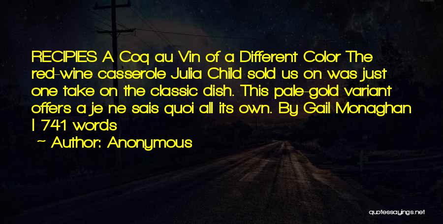 Anonymous Quotes: Recipies A Coq Au Vin Of A Different Color The Red-wine Casserole Julia Child Sold Us On Was Just One