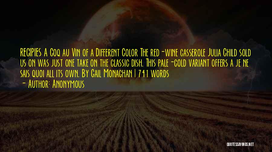 Anonymous Quotes: Recipies A Coq Au Vin Of A Different Color The Red-wine Casserole Julia Child Sold Us On Was Just One