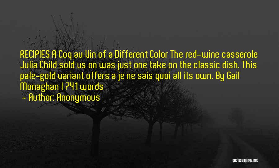 Anonymous Quotes: Recipies A Coq Au Vin Of A Different Color The Red-wine Casserole Julia Child Sold Us On Was Just One