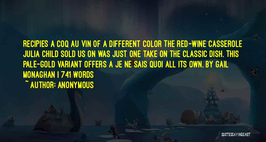 Anonymous Quotes: Recipies A Coq Au Vin Of A Different Color The Red-wine Casserole Julia Child Sold Us On Was Just One