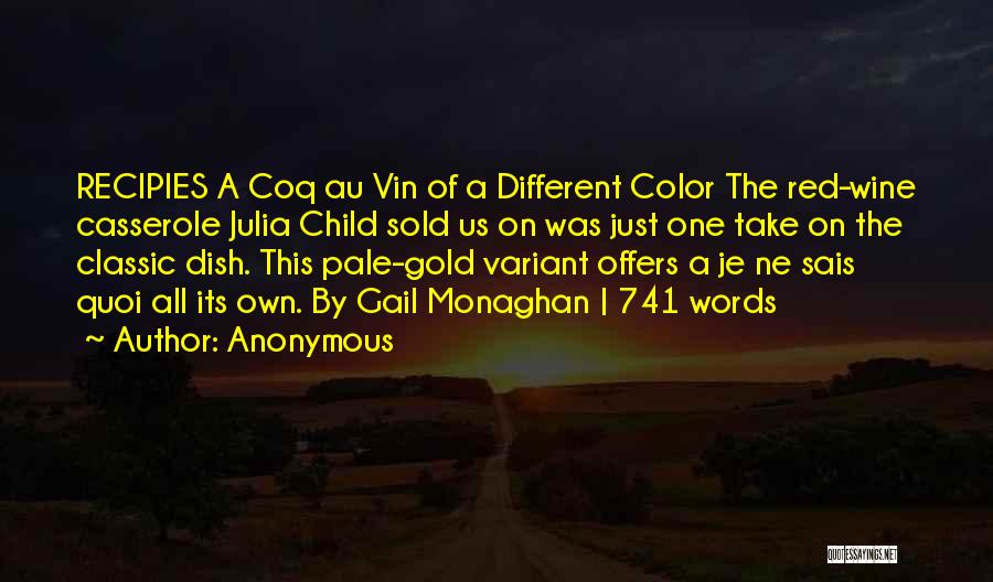 Anonymous Quotes: Recipies A Coq Au Vin Of A Different Color The Red-wine Casserole Julia Child Sold Us On Was Just One