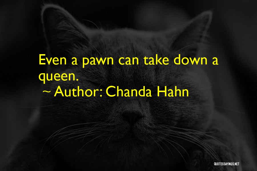 Chanda Hahn Quotes: Even A Pawn Can Take Down A Queen.