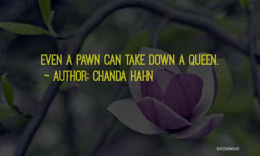 Chanda Hahn Quotes: Even A Pawn Can Take Down A Queen.