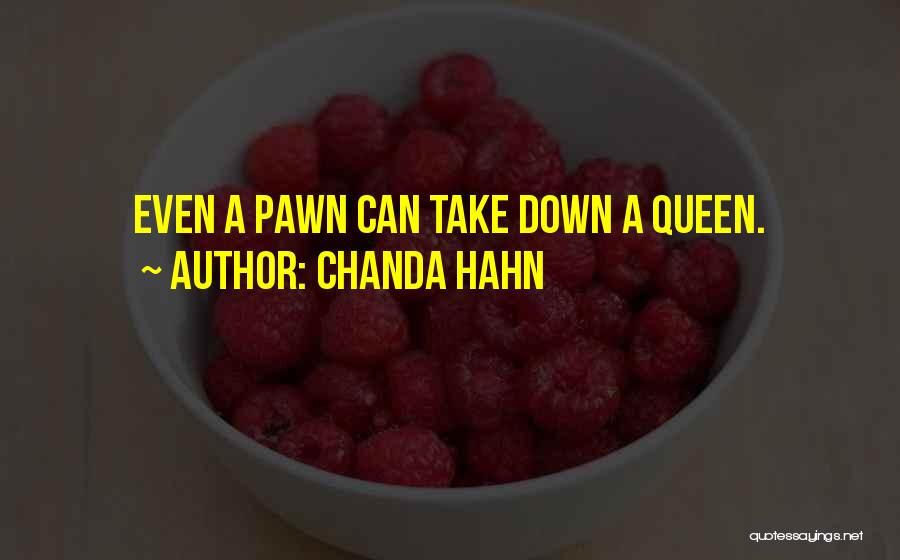 Chanda Hahn Quotes: Even A Pawn Can Take Down A Queen.