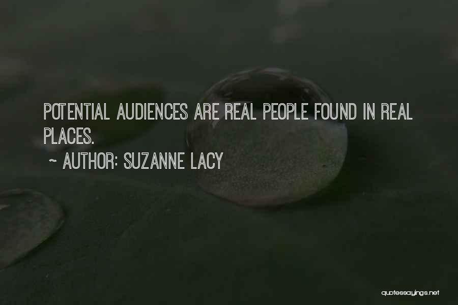 Suzanne Lacy Quotes: Potential Audiences Are Real People Found In Real Places.