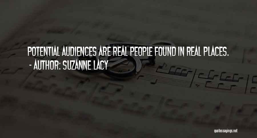 Suzanne Lacy Quotes: Potential Audiences Are Real People Found In Real Places.