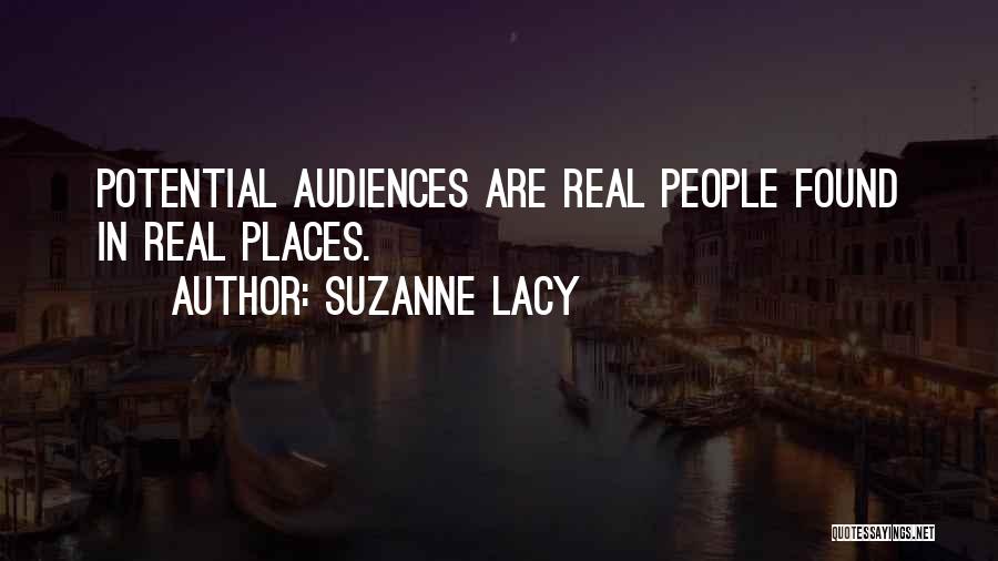 Suzanne Lacy Quotes: Potential Audiences Are Real People Found In Real Places.