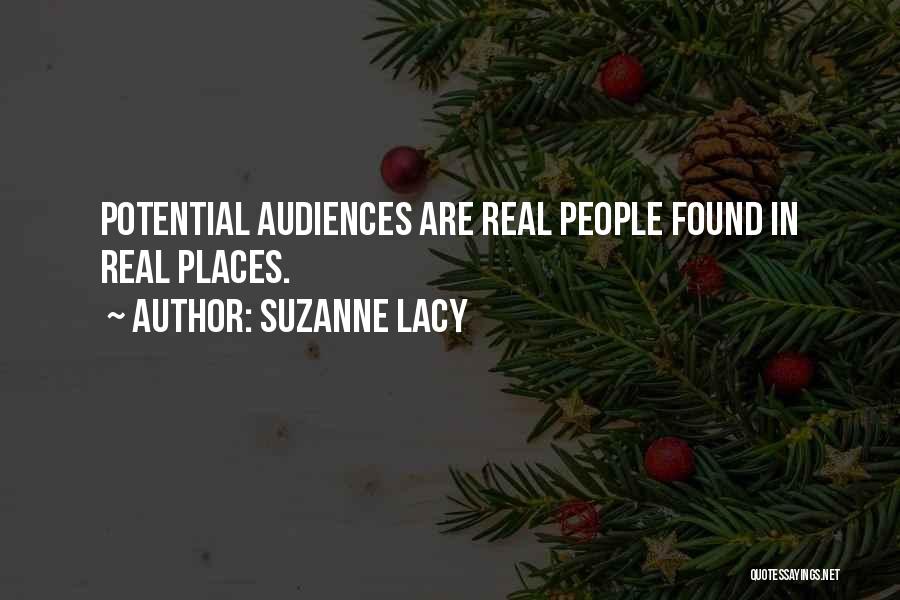 Suzanne Lacy Quotes: Potential Audiences Are Real People Found In Real Places.