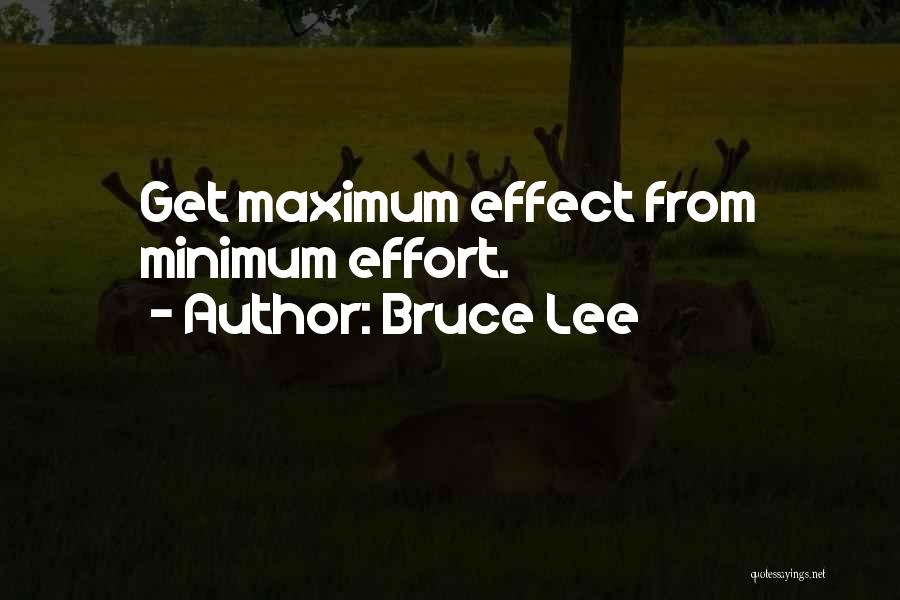 Bruce Lee Quotes: Get Maximum Effect From Minimum Effort.