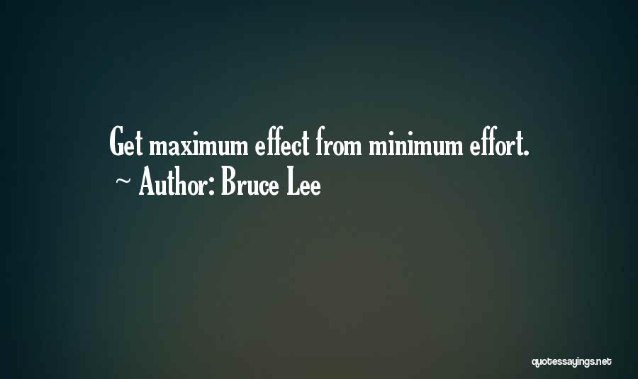 Bruce Lee Quotes: Get Maximum Effect From Minimum Effort.