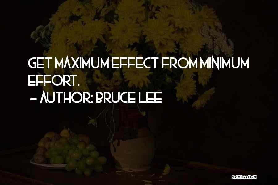 Bruce Lee Quotes: Get Maximum Effect From Minimum Effort.