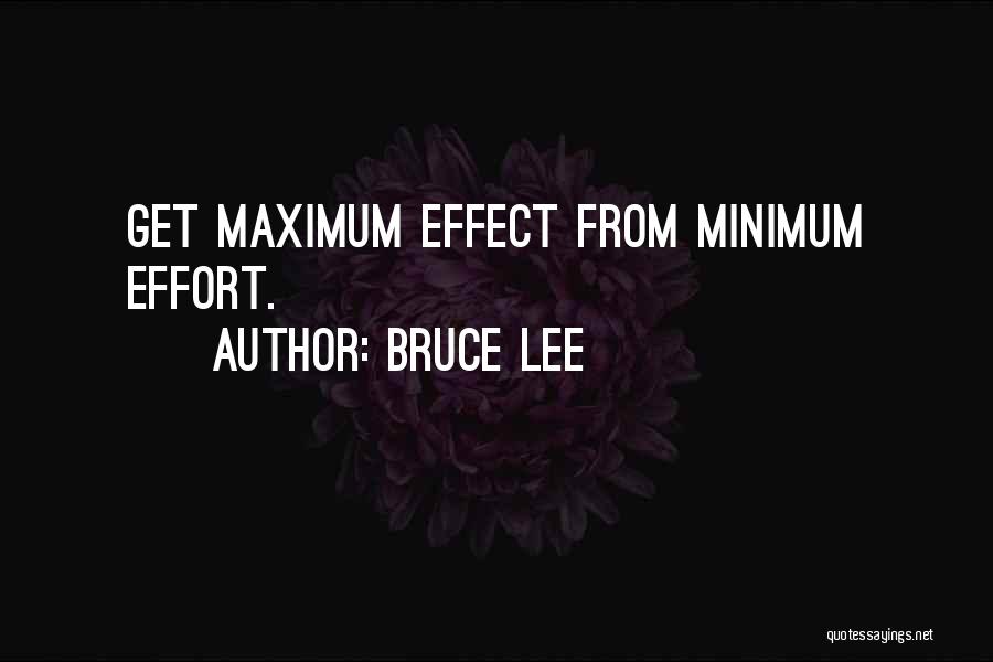 Bruce Lee Quotes: Get Maximum Effect From Minimum Effort.