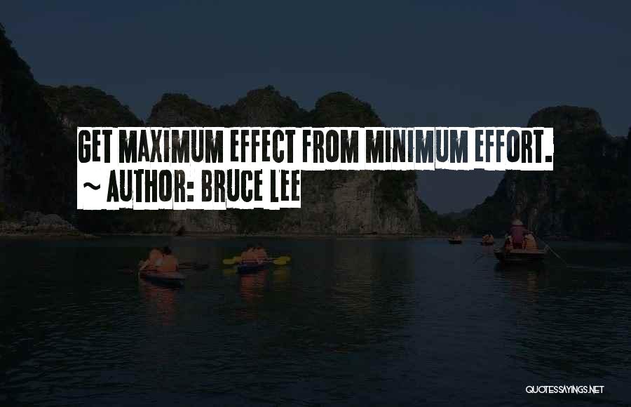 Bruce Lee Quotes: Get Maximum Effect From Minimum Effort.