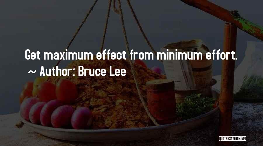 Bruce Lee Quotes: Get Maximum Effect From Minimum Effort.