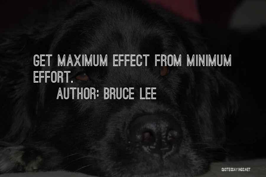 Bruce Lee Quotes: Get Maximum Effect From Minimum Effort.