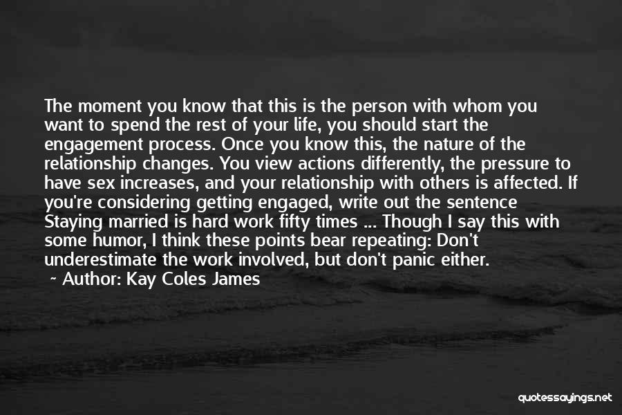 Kay Coles James Quotes: The Moment You Know That This Is The Person With Whom You Want To Spend The Rest Of Your Life,