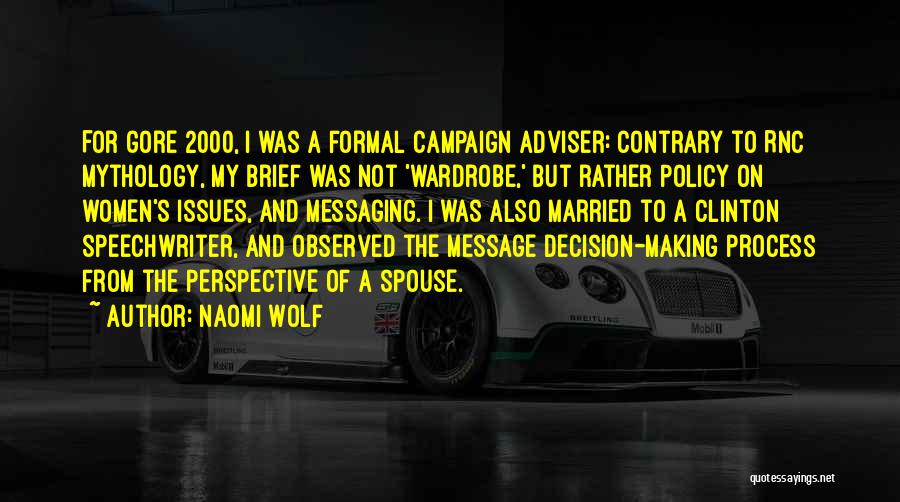 Naomi Wolf Quotes: For Gore 2000, I Was A Formal Campaign Adviser: Contrary To Rnc Mythology, My Brief Was Not 'wardrobe,' But Rather