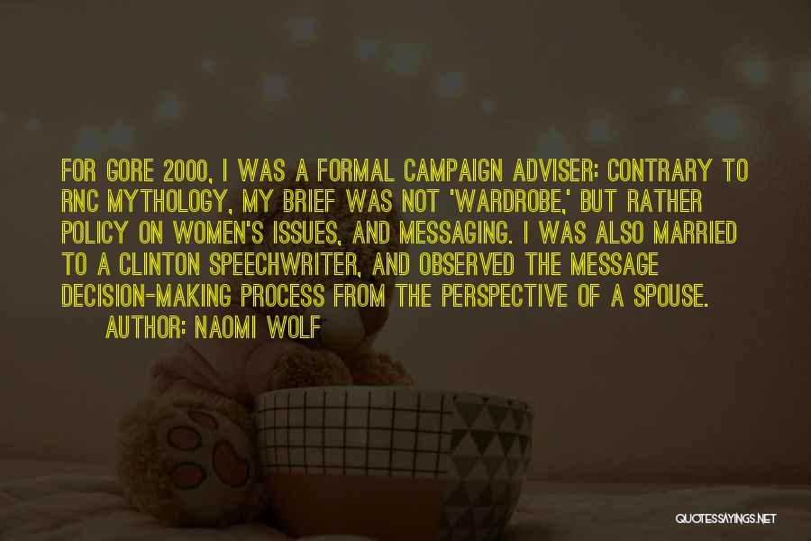 Naomi Wolf Quotes: For Gore 2000, I Was A Formal Campaign Adviser: Contrary To Rnc Mythology, My Brief Was Not 'wardrobe,' But Rather