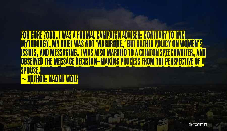 Naomi Wolf Quotes: For Gore 2000, I Was A Formal Campaign Adviser: Contrary To Rnc Mythology, My Brief Was Not 'wardrobe,' But Rather