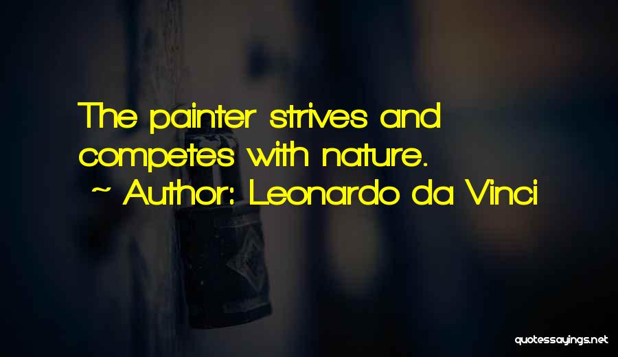 Leonardo Da Vinci Quotes: The Painter Strives And Competes With Nature.