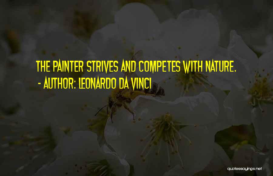 Leonardo Da Vinci Quotes: The Painter Strives And Competes With Nature.