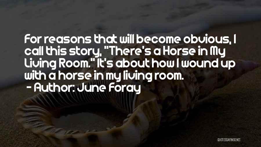 June Foray Quotes: For Reasons That Will Become Obvious, I Call This Story, There's A Horse In My Living Room. It's About How