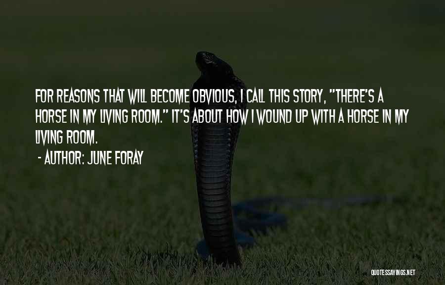 June Foray Quotes: For Reasons That Will Become Obvious, I Call This Story, There's A Horse In My Living Room. It's About How