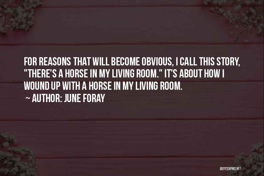 June Foray Quotes: For Reasons That Will Become Obvious, I Call This Story, There's A Horse In My Living Room. It's About How