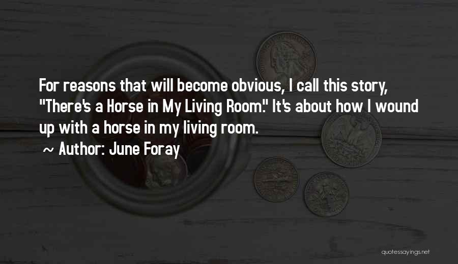 June Foray Quotes: For Reasons That Will Become Obvious, I Call This Story, There's A Horse In My Living Room. It's About How