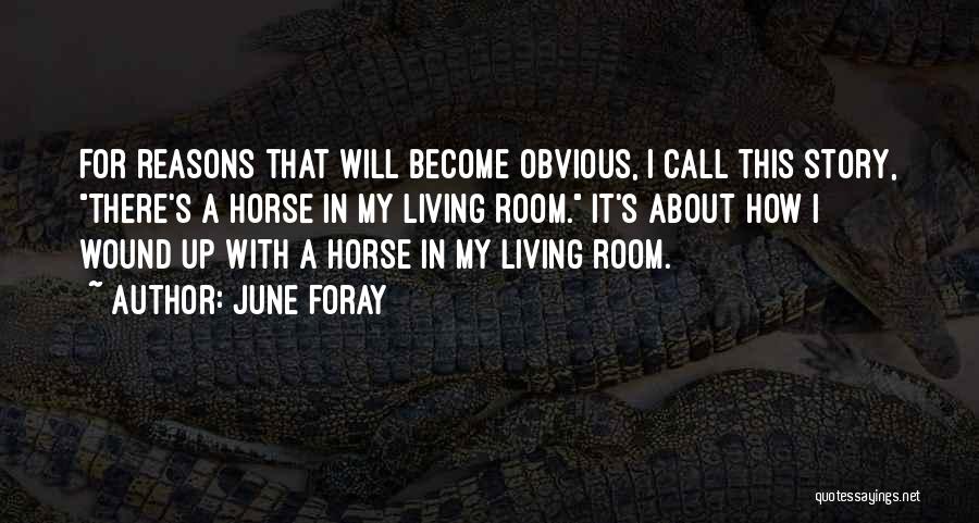 June Foray Quotes: For Reasons That Will Become Obvious, I Call This Story, There's A Horse In My Living Room. It's About How